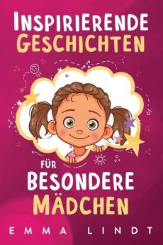 Inspirierende Geschichten für besondere Mädchen: Ein Kinderbuch über Selbstvertrauen, Mut und Werte (German Edition)