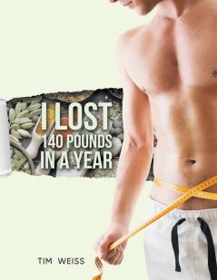 I Lost 140 Pounds In A Year
