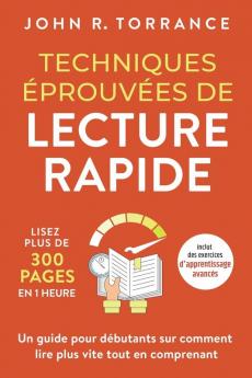 Techniques Éprouvées De Lecture Rapide: Lisez Plus De 300 Pages En 1 Heure. Un Guide Pour Débutants Sur Comment Lire Plus Vite Tout En Comprenant (Inclut ... D'Apprentissage Avancés) (French Edition)