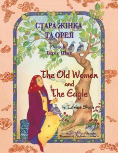 The Old Woman And The Eagle / Стара Жінка Та Орел: Bilingual English-Ukrainian Edition / Двомовне Англо-Українське Видання (Teaching Stories)
