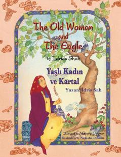 The Old Woman And The Eagle / Yaşlı Kadın Ve Kartal: Bilingual English-Turkish Edition / Ingilizce-Türkçe Iki Dilli Baskı (Teaching Stories)