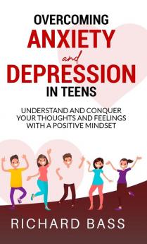 Overcoming Anxiety and Depression in Teens