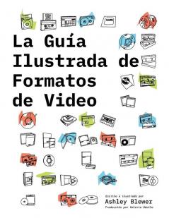 La Guía Ilustrada De Formatos De Video (La Guía Ilustrada De Formatos De Medios) (Spanish Edition)