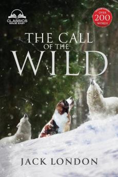 The Call of the Wild - Unabridged with Full Glossary Historic Orientation Character and Location Guide