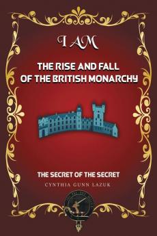 I AM THE RISE AND FALL OF THE BRITISH MONARCHY