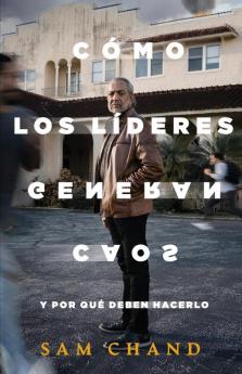 Cómo Los Líderes Generan Caos: Y Por Qué Deben Hacerlo (Spanish Edition)