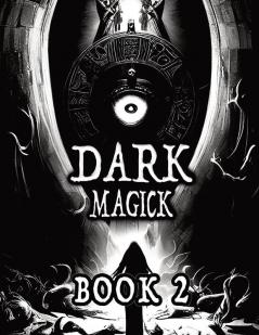 Dark Black Occult Magick, Book 2 | Powerful Summoning Spells for Entities to Seek Protection and Incredible Power