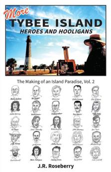 More Tybee Island Heroes and Hooligans; The Making of an Island Paradise Vol. 2