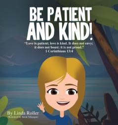 BE PATIENT AND KIND!