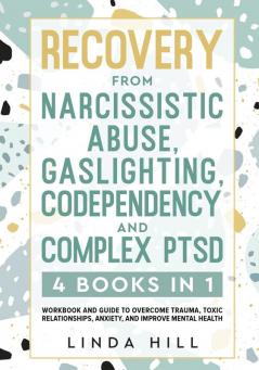 Recovery from Narcissistic Abuse Gaslighting Codependency and Complex PTSD (4 Books in 1)