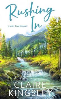 Rushing In: A Small Town Romance: 4 (Bailey Brothers)
