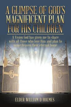 A Glimpse of God's Magnificent Plans For His Children