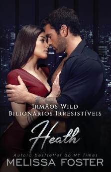 Irmãos Wild: Heath (Bilionários Irresistíveis - Irmãos Wild Livro 2) (Portuguese Edition)