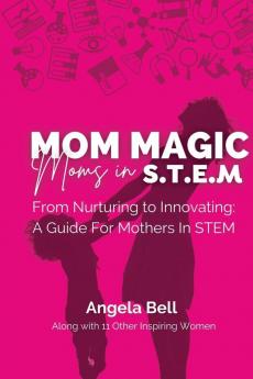 Mom Magic Moms in STEM