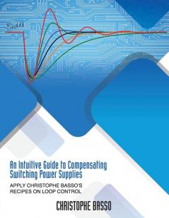 An Intuitive Guide to Compensating Switching Power Supplies