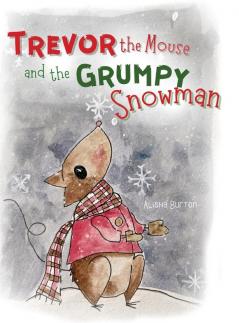 Trevor the Mouse and the Grumpy Snowman