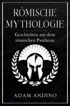 Römische Mythologie: Geschichten Aus Dem Römischen Pantheon (German Edition)