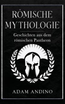 Römische Mythologie: Geschichten Aus Dem Römischen Pantheon (German Edition)