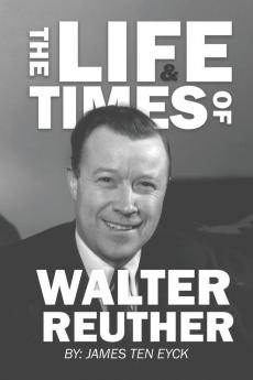 The Life and Times of Walter Reuther