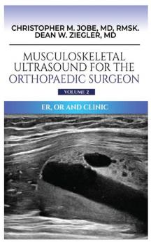 Musculoskeletal Ultrasound for the Orthopaedic Surgeon OR ER and Clinic Volume 2