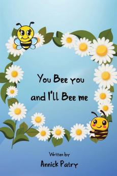 You Bee you and I���ll Bee me