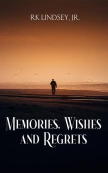 Memories Wishes and Regrets
