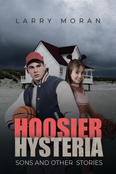 Hoosier Hysteria Sons and Other Stories