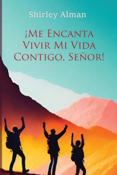 ¡Me Encanta Vivir Mi Vida Contigo, Señor! (Spanish Edition)