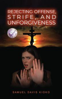 Rejecting Offense Strife and Unforgiveness