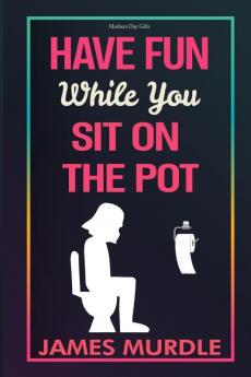 Have Fun While You Sit on The Pot