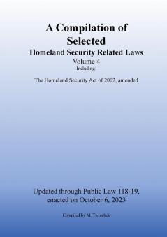 Compilation of Homeland Security Related Laws Vol. 4