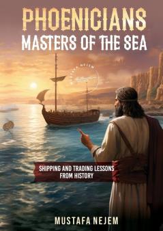 PHOENICIANS - MASTERS OF THE SEA