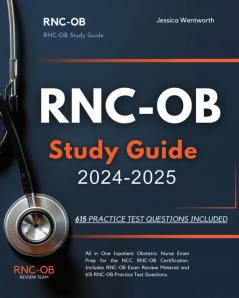 RNC-OB Study Guide 2024-2025 All in One Inpatient Obstetric Nurse Exam Prep for the NCC RNC-OB Certification. Includes RNC-OB Exam Review Material and 615 RNC-OB Practice Test Questions.