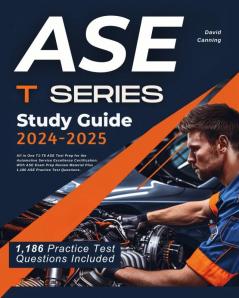 ASE T SERIES Study Guide 2024-2025