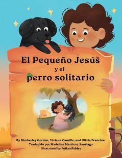 El Pequeño Jesús Y El Perro Solitario (Little Jesus And The Lonely Puppy): Las Crónicas Del Pequeño Jesús (The Little Jesus Chronicles) (Spanish Edition)
