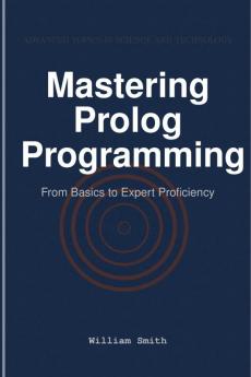 Mastering Prolog Programming
