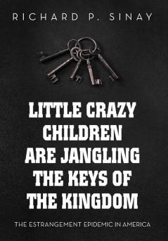 Little Crazy Children are Jangling the Keys of the Kingdom