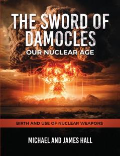 The Sword of Damocles Our Nuclear Age