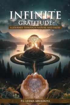Infinite Gratitude A Journey through Nature and Faith