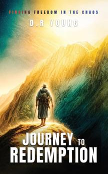 Journey To Redemption  Finding Freedom in the Chaos