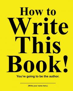 How to Write This Book: You're Going To Be the Author