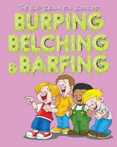 The Big Beautiful Book of Burping Belching & Barfing