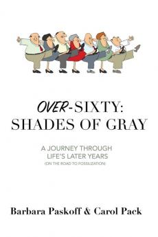 Over-Sixty: Shades of Gray: A Journey Through Life's Later Years