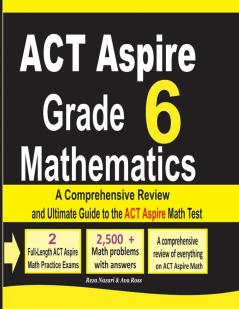 ACT Aspire Grade 6 Mathematics: A Comprehensive Review and Ultimate Guide to the ACT Aspire Math Test