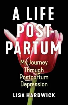 A Life Postpartum: My Journey Through Postpartum Depression