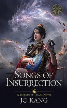 Songs of Insurrection: A Legends of Tivara Story: 1 (The Dragon Songs Saga)