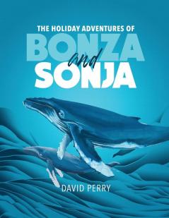 The Holiday Adventures of Bonza and Sonja: The Humpback Whales