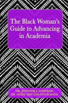 The Black Woman's Guide to Advancing in Academia