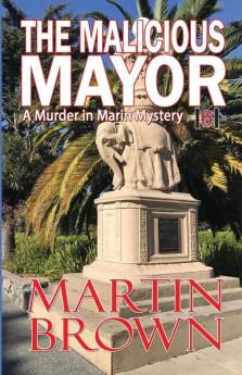 The Malicious Mayor: 6 (Murder in Marin Mysteries)