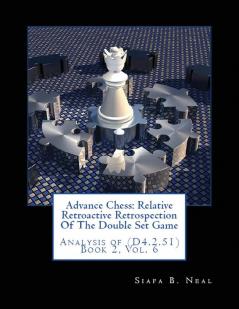 Advance Chess: Relative Retroactive Retrospection of the Double Set Game Analysis of (D.4.2.51)